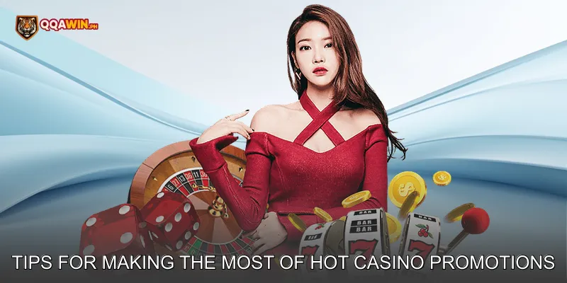 Tips for Making the Most of Hot Casino Promotions