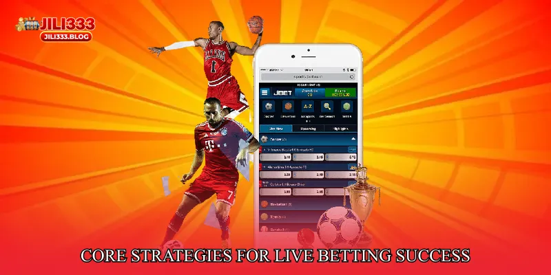 Core Strategies for Live Betting Success