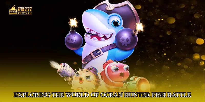 Exploring the World of Ocean Hunter Fish Battle