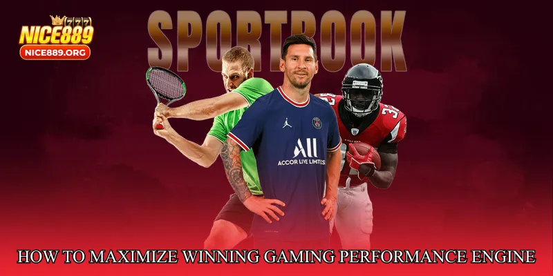 How to Maximize Winning Gaming Performance Engine