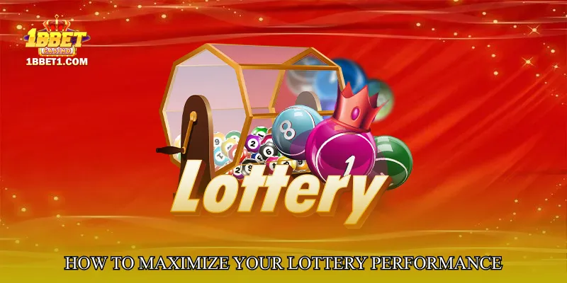 How to Maximize Your Lottery Performance