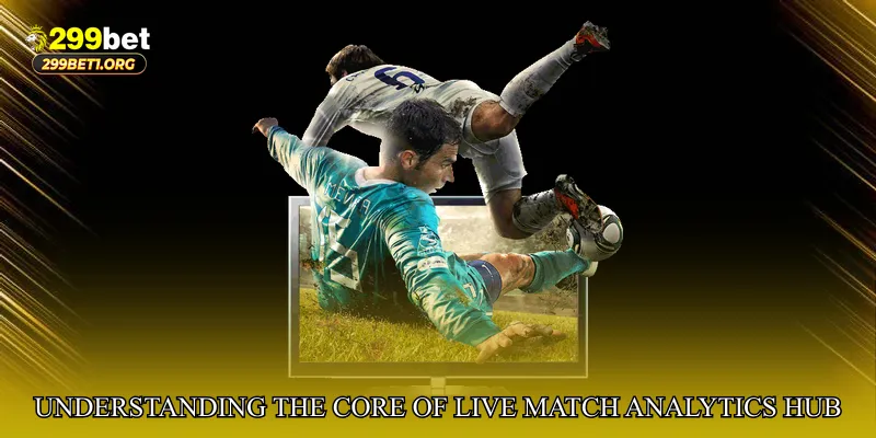 Understanding the Core of Live Match Analytics Hub