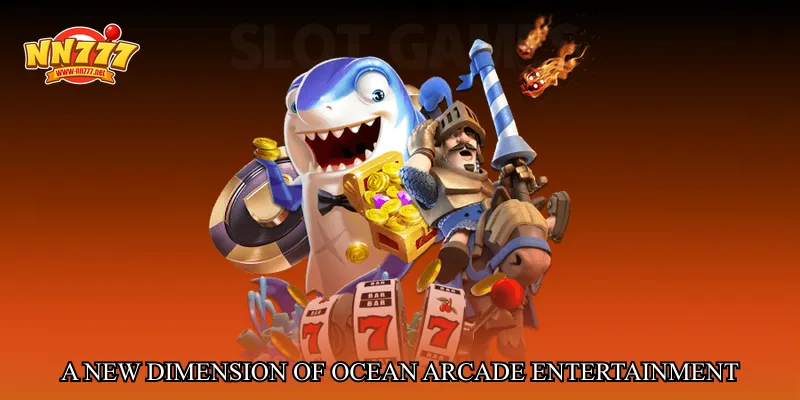 A New Dimension of Ocean Arcade Entertainment