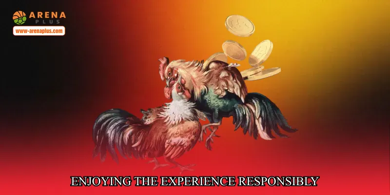 Enjoying the experience responsibly