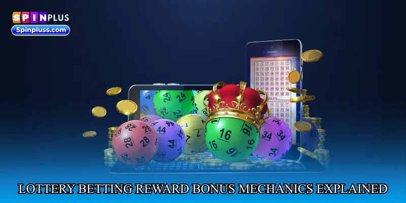 Lottery betting reward bonus mechanics explained