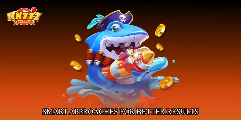 Smart Approaches for Better Results