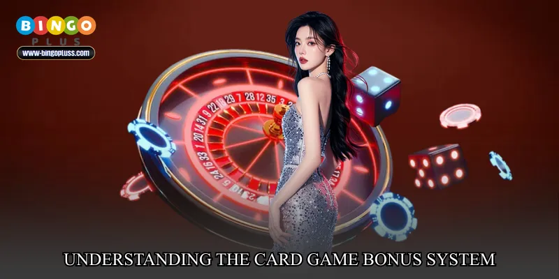 Understanding the Card game bonus system