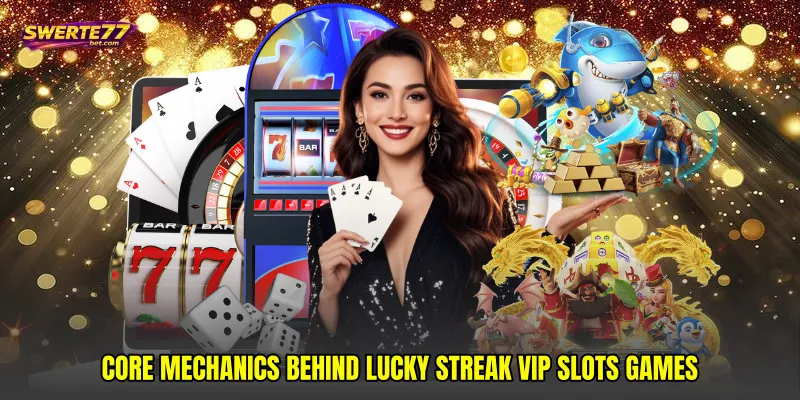 Core mechanics behind Lucky streak VIP slots games