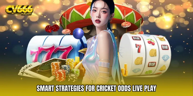 Smart Strategies for Cricket Odds live play