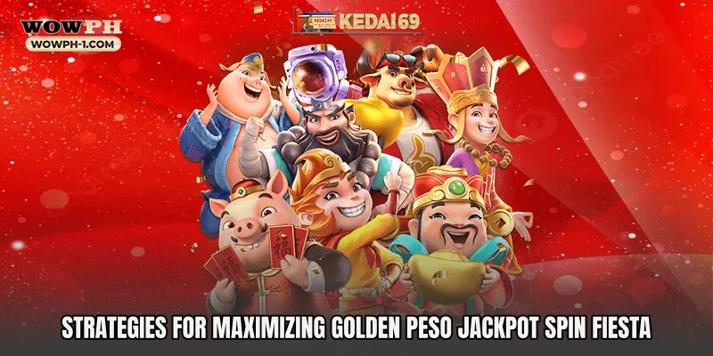 Strategies for Maximizing Golden Peso Jackpot Spin Fiesta